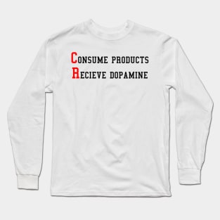 Consume products recieve dopamine Long Sleeve T-Shirt